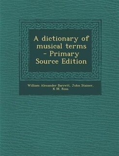 A dictionary of musical terms  - Primary Source Edition