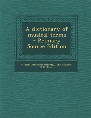 A dictionary of musical terms  - Primary Source Edition