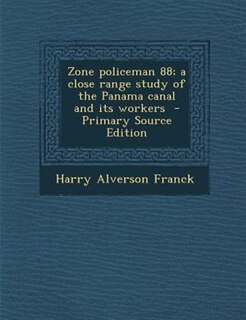 Couverture_Zone policeman 88; a close range study of the Panama canal and its workers  - Primary Source Edition