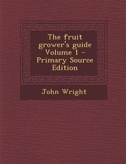 Front cover_The fruit grower's guide Volume 1 - Primary Source Edition