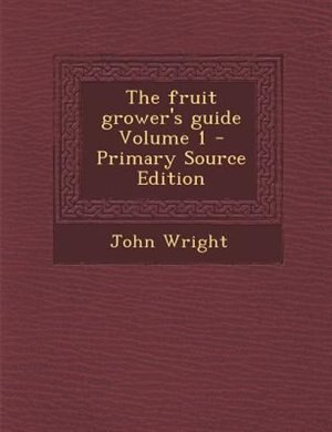 Front cover_The fruit grower's guide Volume 1 - Primary Source Edition