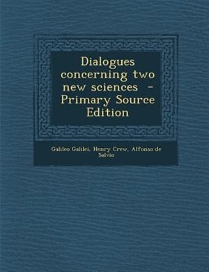 Dialogues concerning two new sciences  - Primary Source Edition