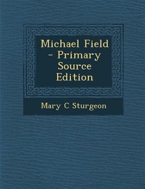 Michael Field  - Primary Source Edition