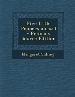 Front cover_Five little Peppers abroad  - Primary Source Edition