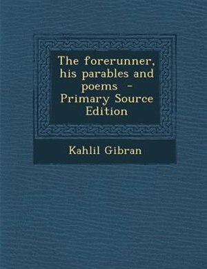 Couverture_The forerunner, his parables and poems  - Primary Source Edition