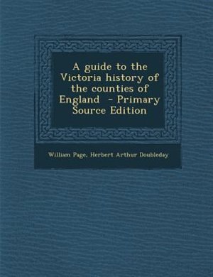 Couverture_A guide to the Victoria history of the counties of England  - Primary Source Edition