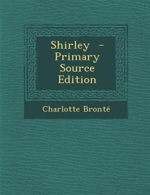 Shirley  - Primary Source Edition