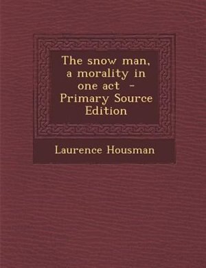 Front cover_The snow man, a morality in one act