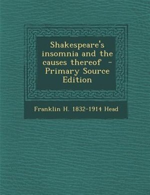 Front cover_Shakespeare's insomnia and the causes thereof  - Primary Source Edition