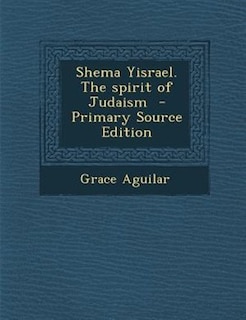 Couverture_Shema Yisrael. The spirit of Judaism  - Primary Source Edition