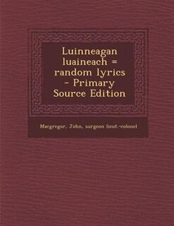 Front cover_Luinneagan luaineach = random lyrics  - Primary Source Edition