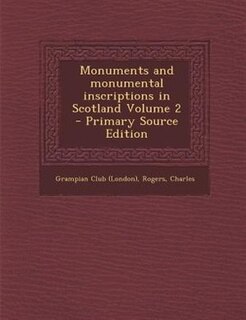 Monuments and monumental inscriptions in Scotland Volume 2 - Primary Source Edition