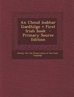 Couverture_An Cheud leabhar Gaedhilge = First Irish book  - Primary Source Edition