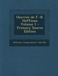 Oeuvres de F.-B. Hoffman Volume 1 - Primary Source Edition