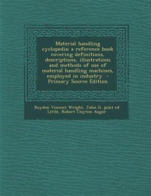 Front cover_Material handling cyclopedia; a reference book covering definitions, descriptions, illustrations and methods of use of material handling machines, employed in industry