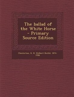 Front cover_The ballad of the White Horse  - Primary Source Edition