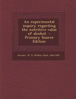 Couverture_An experimental inquiry regarding the nutritive value of alcohol  - Primary Source Edition