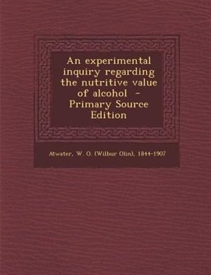 Couverture_An experimental inquiry regarding the nutritive value of alcohol  - Primary Source Edition