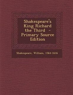 Shakespeare's King Richard the Third  - Primary Source Edition