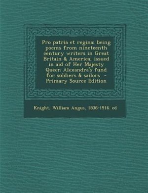 Couverture_Pro patria et regina; being poems from nineteenth century writers in Great Britain &amp; America, issued in aid of Her Majesty Queen Alexandra's fund for soldiers &amp; sailors  - Primary Source Edition