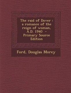 The raid of Dover: a romance of the reign of woman, A.D. 1940  - Primary Source Edition