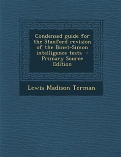 Condensed guide for the Stanford revision of the Binet-Simon intelligence tests  - Primary Source Edition
