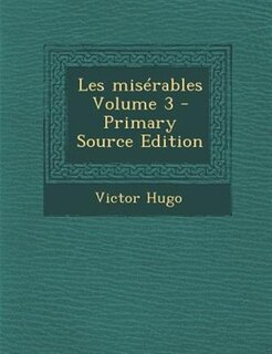 Les misTrables Volume 3 - Primary Source Edition