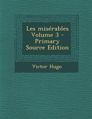 Les misTrables Volume 3 - Primary Source Edition