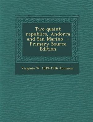 Front cover_Two quaint republics, Andorra and San Marino  - Primary Source Edition