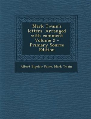 Front cover_Mark Twain's letters. Arranged with comment Volume 2 - Primary Source Edition