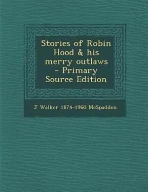 Front cover_Stories of Robin Hood & his merry outlaws  - Primary Source Edition