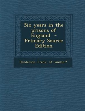 Couverture_Six years in the prisons of England  - Primary Source Edition