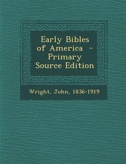 Early Bibles of America  - Primary Source Edition