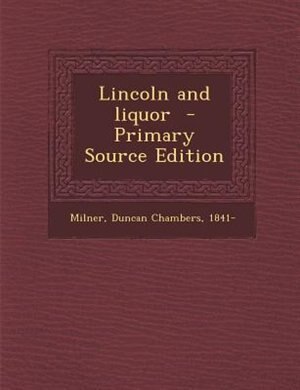 Front cover_Lincoln and liquor  - Primary Source Edition