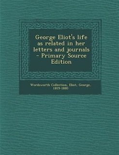 Couverture_George Eliot's life as related in her letters and journals  - Primary Source Edition