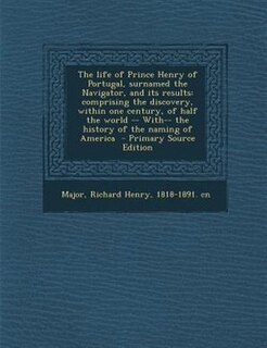 Couverture_The life of Prince Henry of Portugal, surnamed the Navigator, and its results