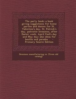 Couverture_The party book; a book giving suggestions for home parties and dances for St. Valentine's day, St. Patrick's day, patriotic occasions, after Easter week, April fool's day and May day; also ideas for booths and parades ..