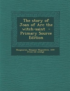 Front cover_The story of Joan of Arc the witch-saint  - Primary Source Edition
