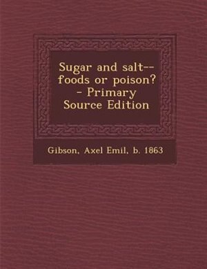 Front cover_Sugar and salt--foods or poison?  - Primary Source Edition