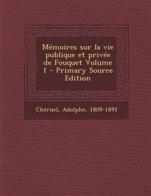 MTmoires sur la vie publique et privTe de Fouquet Volume 1 - Primary Source Edition