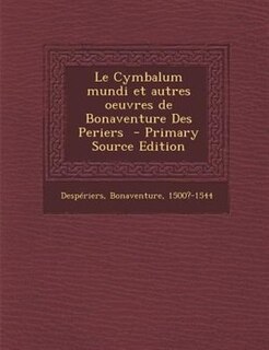 Front cover_Le Cymbalum mundi et autres oeuvres de Bonaventure Des Periers  - Primary Source Edition