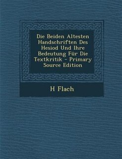 Front cover_Die Beiden Altesten Handschriften Des Hesiod Und Ihre Bedeutung Fnr Die Textkritik - Primary Source Edition