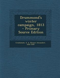 Front cover_Drummond's winter campaign, 1813 - Primary Source Edition