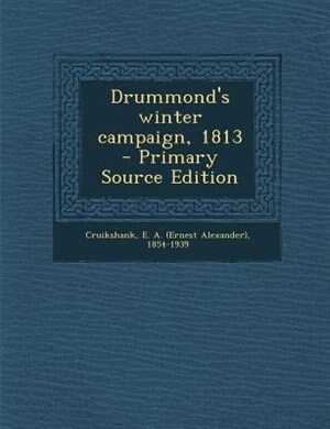 Front cover_Drummond's winter campaign, 1813 - Primary Source Edition