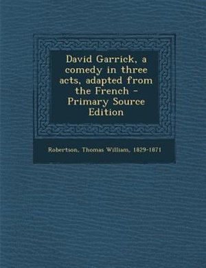Couverture_David Garrick, a comedy in three acts, adapted from the French - Primary Source Edition
