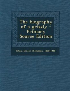 The biography of a grizzly - Primary Source Edition