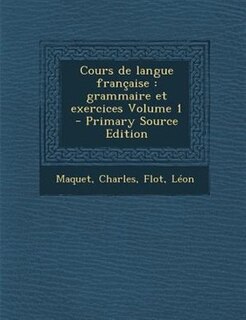 Cours de langue française: grammaire et exercices Volume 1