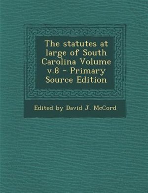 Couverture_The statutes at large of South Carolina Volume v.8 - Primary Source Edition