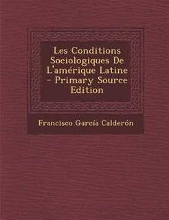 Couverture_Les Conditions Sociologiques De L'amTrique Latine - Primary Source Edition