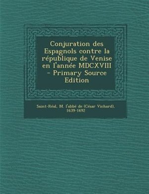 Couverture_Conjuration des Espagnols contre la rTpublique de Venise en l'annTe MDCXVIII  - Primary Source Edition